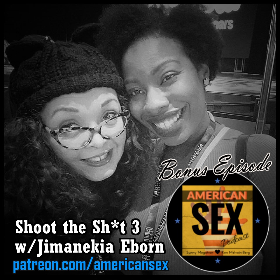 Jimanekia Eborn Podcast Bonus American Sex Shoot the Shit Patreon