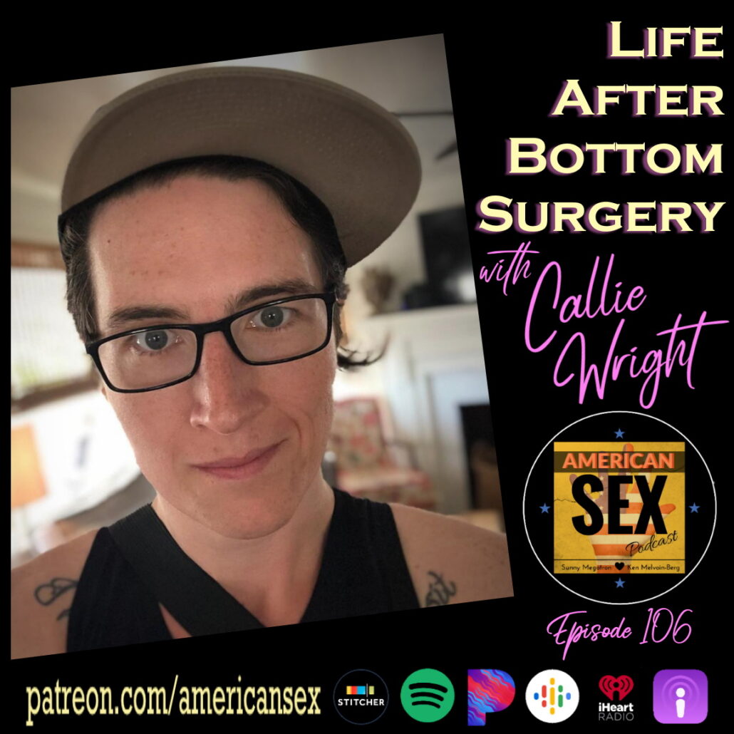 Life After Bottom Surgery with Callie Wright - Ep 106 American Sex ...