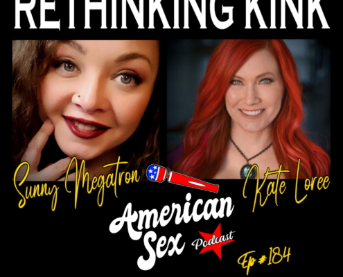 Rethinking Kink with Kate Loree & Sunny Megatron American Sex Podcast episode 184 cover art